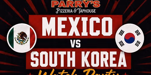 Mexico vs South Korea Watch Party @ Parry\u2019s!