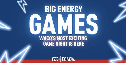 Big Energy Games | Waco's Most Exciting Game Night