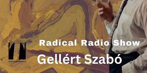 Radical Radio Show  by  Gell\u00e9rt Szab\u00f3                            + extravaDanza guest