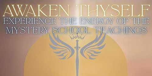 Awaken Thyself: Experience the Mystery School Energy!
