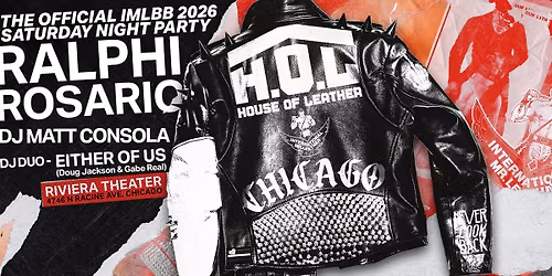 HOUSE OF LEATHER [H.O.L] - IMLBB WEEKEND, CHICAGO - OFFICIAL SAT PARTY!! w\/ RALPHI ROSARIO