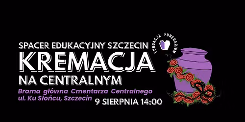 Kremacja na Centralnym - Spacer edukacyjny po Cmentarzu Centralnym w Szczecinie | 09.08.26 g. 14:00