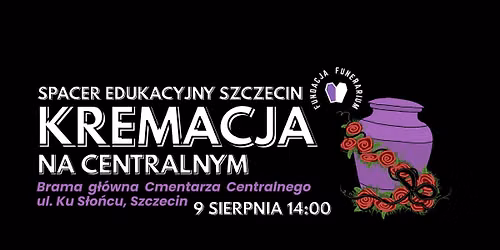 Kremacja na Centralnym - Spacer edukacyjny po Cmentarzu Centralnym w Szczecinie | 09.08.26 g. 14:00