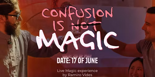 Confusion is Not Magic 17JUN \u2013 Where strangers connect through magic