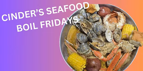 SEAFOOD BOIL FRIDAYS AT THE CINDER