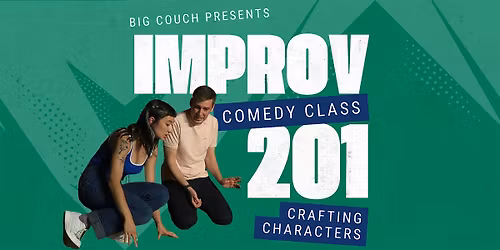 Improv Class 201: Crafting Characters - 8 weeks