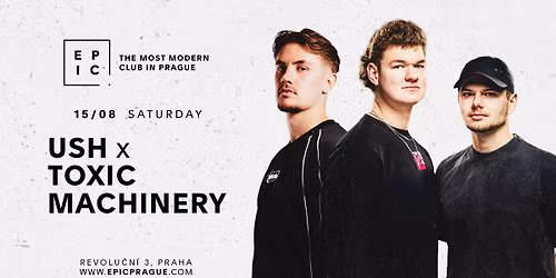 USH & TOXIC MACHINERY \u2192 EPIC Prague