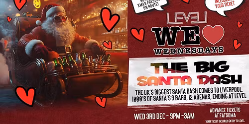 THE BIG SANTA DASH BAR CRAWL \ud83c\udf84\ud83c\udf85\ud83c\udf7a - Brought to you by WE LOVE \u2764\ufe0f WEDNESDAYS : ENTRY TO LEVEL INCLUDED