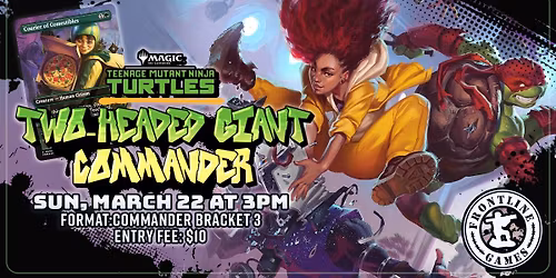 MTG: TMNT - 2HG Commander [Bracket 3]| Sunday, March 22 at 3:00PM