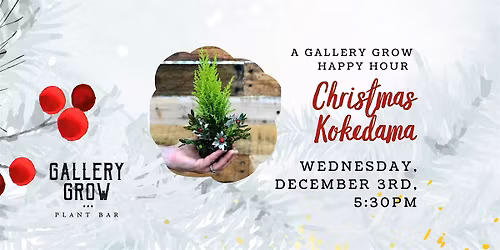 Christmas Kokedama: A Gallery Grow Happy Hour Workshop