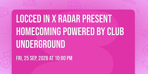 Locced In x Radar present Homecoming Powered by Club Underground 