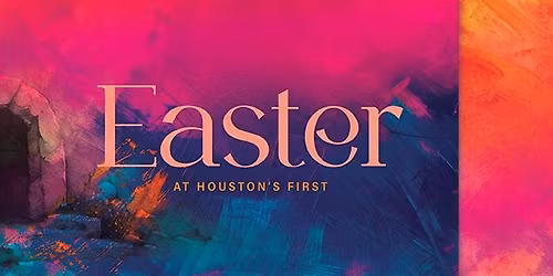 Easter at Houston's First - The Loop Campus