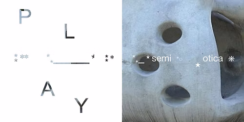 Semiotica Presents: PLAY