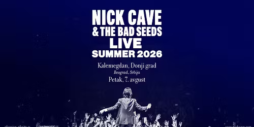 Nick Cave & The Bad Seeds I 7.8.2026. I Kalemegdan, Donji Grad