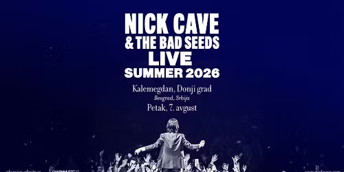 Nick Cave & The Bad Seeds I 7.8.2026. I Kalemegdan, Donji Grad 