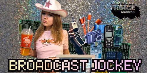 Broadcast Jockey - at the Montreal Fringe Festival
