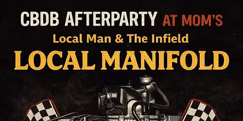 CBDB Afterparty at Mom's, Local Man & The Infield "Local Manifold" 