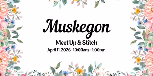 Muskegon Meet Up & Stitch