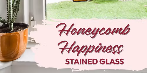 Introduction to Stained Glass: Honeycomb Happiness Workshop