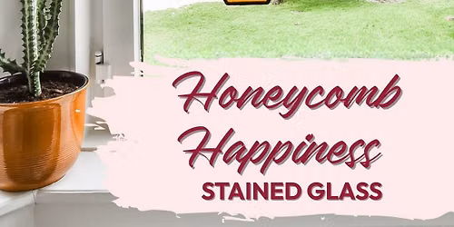 Introduction to Stained Glass: Honeycomb Happiness Workshop