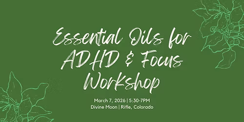 Essential Oils for ADHD & Focus Workshop