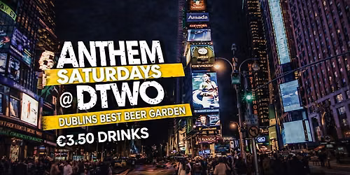 Anthem Saturdays @ Dtwo - \u20ac3.50 Drinks - June 20th