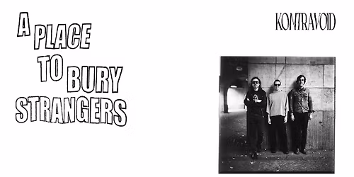 A PLACE TO BURY STRANGERS w\/ Kontravoid \u224b Geb\u00e4ude 9, K\u00f6ln