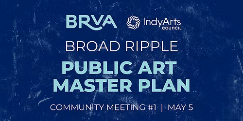 Broad Ripple Public Art Master Plan Community Meeting #1