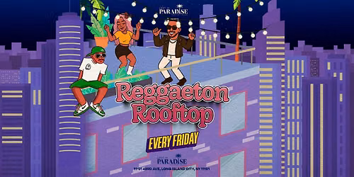 #1 Reggaeton Rooftop Party at Lost in Paradise in NYC Every Friday Night!