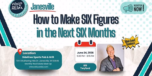 WiscoREIA Janesville: How to Make SIX Figures in the Next SIX Months