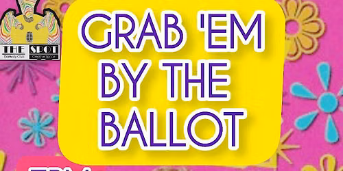 Grab 'Em By The Ballot