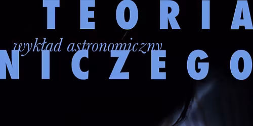 Teoria wszystkiego? Nie, Teoria niczego \u2013 o \u017cyciu w kosmicznej pustce. \/ Wyk\u0142ad Astronomiczny