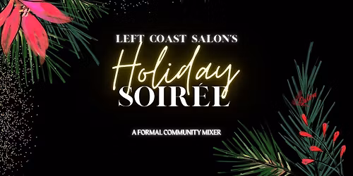 Left Coast Salon's Holiday Soir\u00e9e: A Formal Community Mixer