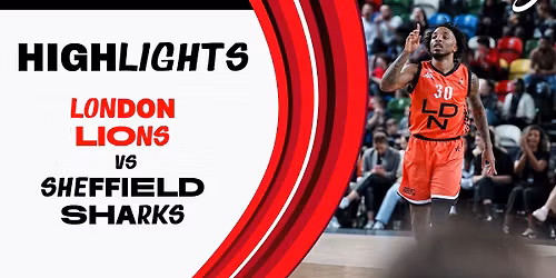 Sheffield Sharks at London Lions at Copper Box Arena