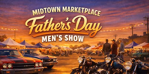 \ud83d\ude97\ud83d\udd25 Midtown Marketplace\u2019s 2nd Annual Father\u2019s Day Men\u2019s Show \ud83d\udd25\ud83d\ude97