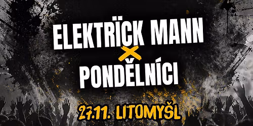 Elektr\u00efck Mann x Pond\u011bln\u00edci | Kotelna Litomy\u0161l