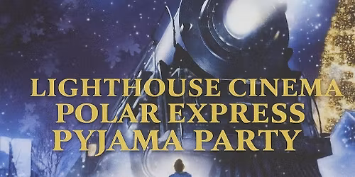 Lighthouse Cinema Polar Express Pyjama Party 2025