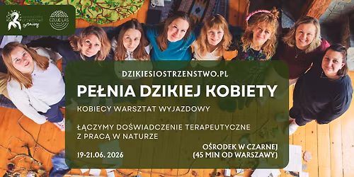 Dzikie Siostrze\u0144stwo: PE\u0141NIA DZIKIEJ KOBIETY \u2013 warsztat rozwojowo-terapeutyczny 