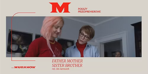 \u2b50\ufe0f "FATHER MOTHER SISTER BROTHER" re\u017c. Jim Jarmusch | Pierwsze w Warszawie pokazy przedpremierowe! \u2b50