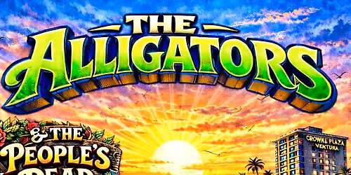The ALLIGATORS \/ FREE SHOW! - Sat APRIL 18- w The People\u2019s Dead \/ Ventura