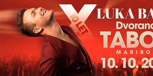 LUKA BASI - X (10. obletnica) - Dvorana TABOR