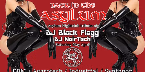 Back in the Asylum: An Asylum Nightclub tribute night with DJ Black Flagg & NoirTech \/ Sat May 23rd
