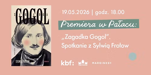 Premiera w Pa\u0142acu: \u201eZagadka Gogol\u201d. Spotkanie z Sylwi\u0105 Fro\u0142ow