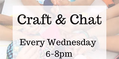 Craft and Chat (every Wednesday)