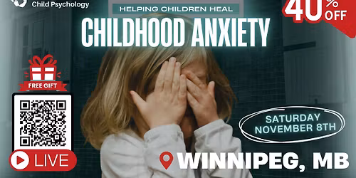 Childhood Anxiety: Helping Children Heal LIVE: Winnipeg, MB