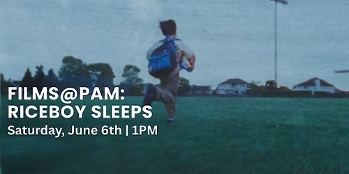 Films@PAM: Riceboy Sleeps