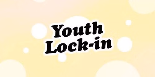 Youth Group Kickoff \u201cLock-in\u201d 