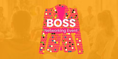 Business-Owner Sisterhood Society (BOSS) - Live Networking Event