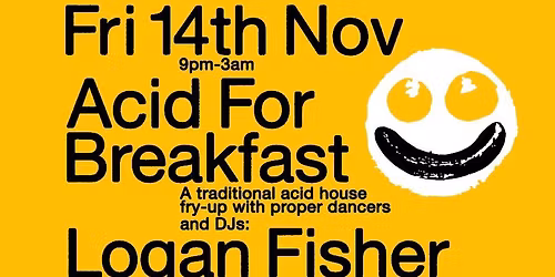 ACID FOR BREAKFAST - FRI 14 NOV - LOCKSIDE CAMDEN