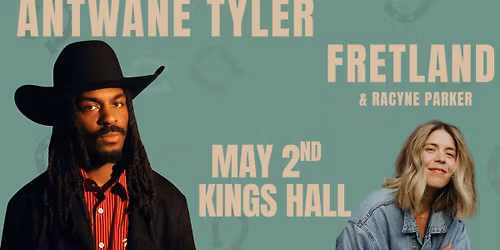 Antwane Tyler w\/Fretland + Racyne Parker Live at Kings Hall